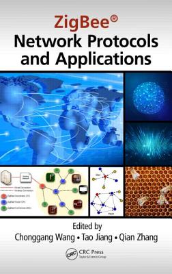 Zigbee(r) Network Protocols and Applications - Wang, Chonggang (Editor), and Jiang, Tao (Editor), and Zhang, Qian (Editor)