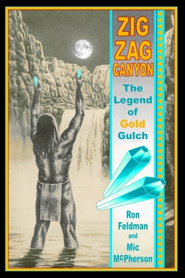 Zigzag Canyon: The Legend Of Gold Gulch - Feldman, Ron, and McPherson, M L (MIC)