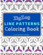 Zigzag Line Patterns Coloring Book: Amazing Zig-Zag Pattern Designs, Geometrical & Creative Coloring Pages for Relaxation, Enjoyment, Creativity and Stress Relief