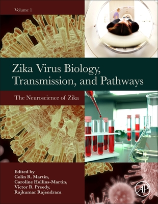 Zika Virus Biology, Transmission, and Pathways: Volume 1: The Neuroscience of Zika Virus - R Martin, Colin (Editor), and Hollins-Martin, Caroline (Editor), and Preedy, Victor R (Editor)