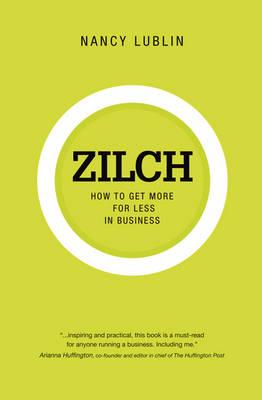 Zilch: How to Get More for Less in Business - Lublin, Nancy