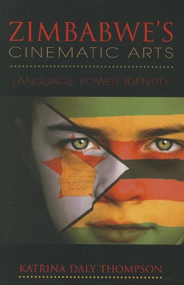 Zimbabwe's Cinematic Arts: Language, Power, Identity - Thompson, Katrina Daly