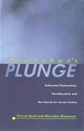 Zimbabwe's Plunge: Exhausted Nationalism, Neoliberalism, and the Search for Socexhausted Nationalism, Neoliberalism, and the Search for Social Justice Ial Justice