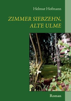 Zimmer siebzehn, alte Ulme - Hofmann, Helmut