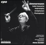 Zimmerman: Cello Concerto; Impromptu; Antiphonen; Photoptosis
