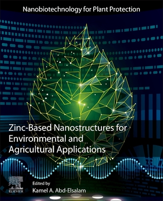 Zinc-Based Nanostructures for Environmental and Agricultural Applications - Abd-Elsalam, Kamel A (Editor)