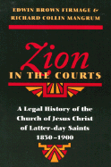 Zion in the Courts: A Legal History of the Church of Jesus Christ of Latter-Day Saints, 1830-1900 - Firmage, Edwin B, and Mangrum, Richard Collin (Photographer)