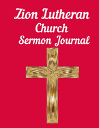 Zion Lutheran Church Sermon Journal: This sermon journal is a guided notebook suitable for taking to church to write notes in.