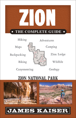 Zion: The Complete Guide: Zion National Park - Kaiser, James