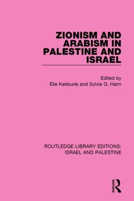 Zionism and Arabism in Palestine and Israel (RLE Israel and Palestine) - Kedourie, Elie (Editor), and Haim, Sylvia G. (Editor)