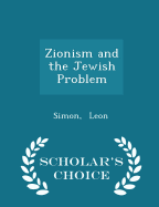 Zionism and the Jewish Problem - Scholar's Choice Edition