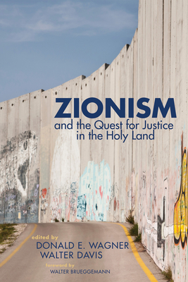 Zionism and the Quest for Justice in the Holy Land - Wagner, Donald E (Editor), and Davis, Walter T (Editor), and Brueggemann, Walter (Foreword by)