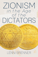Zionism in the Age of the Dictators - Brenner, Lenni