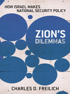Zion's Dilemmas: How Israel Makes National Security Policy