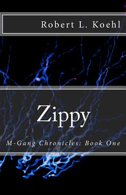 Zippy: M-Gang Chronicles: Book 1 - Koehl, Robert L