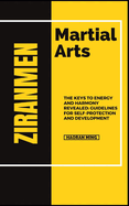 Ziranmen Martial Arts: The Keys To Energy And Harmony Revealed: Guidelines For Self-Protection And Development