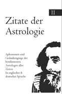Zitate der Astrologie: Aphorismen und Gedankengnge der berhmtesten Astrologen aller Zeiten In englischer & deutscher Sprache