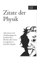 Zitate der Physik: Aphorismen und Gedankengnge der berhmtesten Pysiker aller Zeiten In englischer & deutscher Sprache