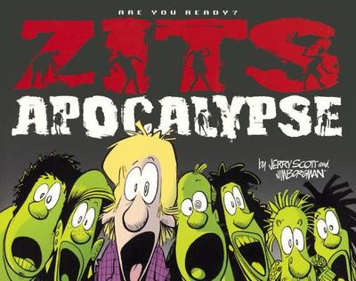 Zits Apocalypse: Are You Ready? - Scott, Jerry, and Borgman, Jim