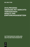 Zivilprozeordnung Mit Gerichtsverfassungsgesetz Und Einfhrungsgesetzen: In Der Fassung Vom 13. Mai 1924 Mit Den Bis 1. April 1929 Ergangenen Abnderungen