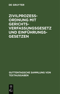 Zivilproze?ordnung Mit Gerichtsverfassungsgesetz Und Einf?hrungsgesetzen: Unter Ber?cksichtigung Der Bis Zum 8. April 1920 Ergangenen Novellen