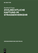 Zivilrechtliche Haftung Im Stra?enverkehr: Gro?kommentar Zu  7 Bis 20 Stra?enverkehrsgesetz Und Zum Haftpflichtgesetz Unter Ber?cksichtigung Des Delikts-, Vertrags- Und Versicherungsrechts Sowie Des Schadensregresses