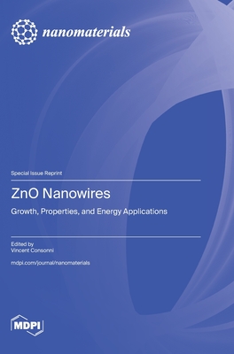 ZnO Nanowires: Growth, Properties, and Energy Applications - Consonni, Vincent (Guest editor)