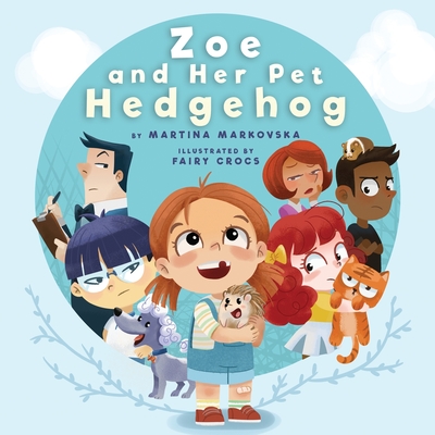Zoe and Her Pet Hedgehog: Everyone is Beautiful and Talented in Their Own Way - Markovska, Martina, and Young Dreamers Press