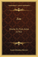 Zoe: Drame En Trois Actes (1782)