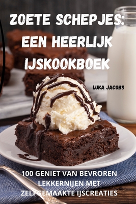 Zoete Schepjes: Een Heerlijk Ijskookboek - Luka Jacobs