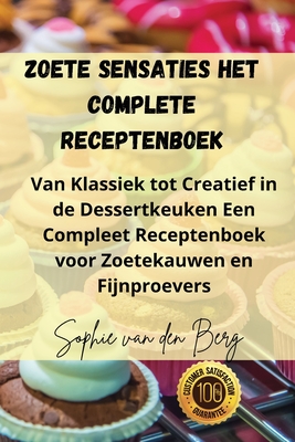 Zoete Sensaties Het Complete Receptenboek - Sophie Van Den Berg