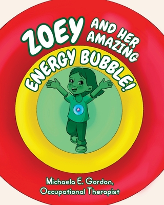 Zoey and Her Amazing Energy Bubble! - Gordon, Michaela E