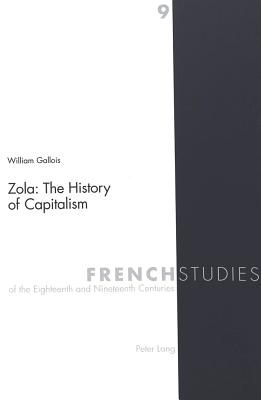 Zola: The History of Capitalism - Kearns, James (Editor), and Cook, Malcolm (Editor), and Gallois, William