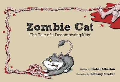 Zombie Cat: The Tale of a Decomposing Kitty - Atherton, Isabel