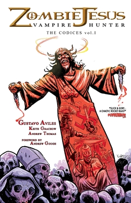 Zombie Jesus Vampire Hunter: The Codices vol. 1 - Aviles, Gustavo, and Grachow, Keith, and Gough, Andrew (Foreword by)