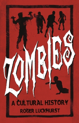 Zombies: A Cultural History - Luckhurst, Roger