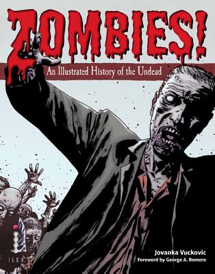 Zombies!: An Illustrated History of the Undead - Vuckovic, Jovanka, and Romero, George A