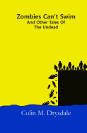 Zombies Can't Swim And Other Tales From The Undead