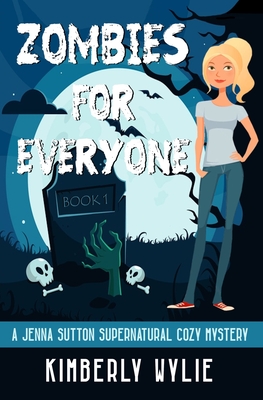 Zombies for Everyone: A Jenna Sutton Supernatural Cozy Mystery: Book 1 - Wylie, Kimberly Michele