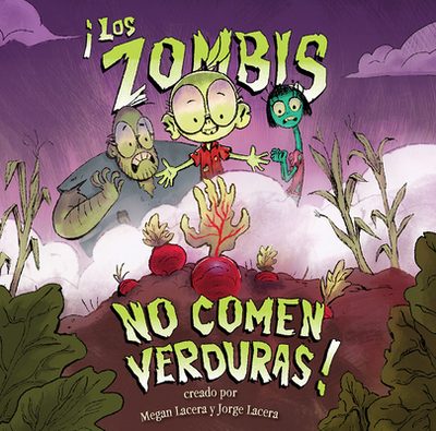 Zombis No Comen Verduras!: (Zombies Don't Eat Veggies) - Lacera, Jorge (Illustrator), and Lacera, Megan