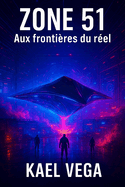 Zone 51: Aux fronti?res du r?el