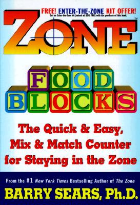 Zone Food Blocks: The Quick and Easy, Mix-And-Match Counter for Staying in the Zone - Sears, Barry, Dr., PH.D.