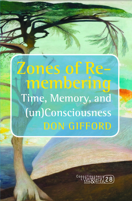 Zones of Re-membering: Time, Memory, and (un)Consciousness - Gifford, Don