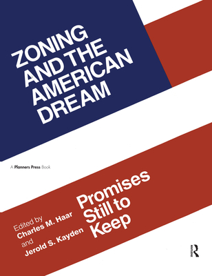 Zoning and the American Dream: Promises Still to Keep - Haar, Charles (Editor), and Kayden, Jerold (Editor)