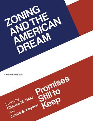 Zoning and the American Dream: Promises Still to Keep - Haar, Charles