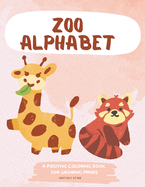 Zoo Alphabet: A positive Coloring book for growing minds