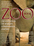 Zoo Book: The Evolution of Wildlife Conservation Centers - Koebner, Linda