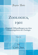 Zoologica, 1901, Vol. 14: Original-Abhandlungen Aus Dem Gesammtgebiete Der Zoologie (Classic Reprint)