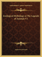 Zoological Mythology or the Legends of Animals V1