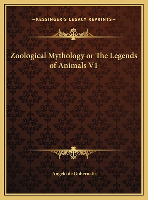 Zoological Mythology or the Legends of Animals V1 - De Gubernatis, Angelo